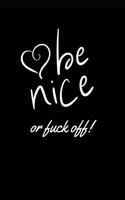 Be nice or fuck off: Funny Office Journal / notebook / Diary to write in - Funny rude, cheeky, naughty gift for Partner & more useful alternative to card