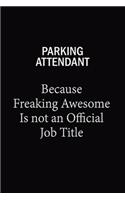 Parking Attendant Because Freaking Awesome Is Not An Official Job Title