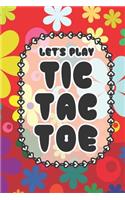 Let's Play Tic Tac Toe: Tic Tac Toe 3x3 Grid Game Pages for Teachers, Children and Adults. Beat Boredom on a Road Trip, Plane Ride, Keep Your Mind Active! Puzzle Activity B