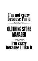 I'm Not Crazy Because I'm A Clothing Store Manager I'm Crazy Because I like It: Unique Clothing Store Manager Notebook, Clothing Store Managing/Organizer Journal Gift, Diary, Doodle Gift or Notebook - 6 x 9 Compact Size, 109 Bla
