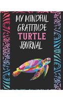 My Mindful Gratitude Turtle Journal: A Colorful Cute Turtle Gratitude Journal 100 Pages to Cultivate An Attitude Of Gratitude with Your Favorite Animal