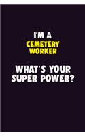 I'M A Cemetery Worker, What's Your Super Power?: 6X9 120 pages Career Notebook Unlined Writing Journal