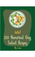 Hello! 300 Memorial Day Salad Recipes: Best Memorial Day Salad Cookbook Ever For Beginners [Thai Salad RecipeTuna Salad Cookbook, Crab Salad Recipes, Cucumber Salad Recipe, Coleslaw Cookb(1 Memorial Day Salad Recipes)