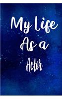 My Life as a Actor: The perfect gift for the professional in your life - Funny 119 page lined journal!