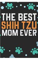 The Best Shih Tzu Mom Ever: Cool Shih Tzu Dog Journal Notebook - Shih Tzu Puppy Lover Gifts - Funny Shih Tzu Dog Notebook - Shih Tzu Owner Gifts. 6 x 9 in 120 pages