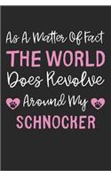 As A Matter Of Fact The World Does Revolve Around My Schnocker: Lined Journal, 120 Pages, 6 x 9, Schnocker Dog Gift Idea, Black Matte Finish (As A Matter Of Fact The World Does Revolve Around My Schnocker Journal