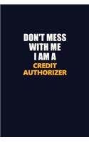 Don't Mess With Me I Am A Credit Authorizer: Career journal, notebook and writing journal for encouraging men, women and kids. A framework for building your career.