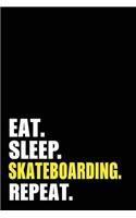 Eat Sleep Skateboarding Repeat: Skateboard Birthday Gift Idea - Blank Lined Notebook And Journal - 6x9 Inch 120 Pages White Paper