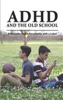 ADHD & the Old School: A Misunderstood Personality with a Label