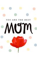 You Are the Best Mom: Blank Lined Journal Mother's Day Notebook Best Gift for Your Mom 120 Pages 8x10 Inches