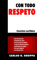 Con todo respeto: Cuentos surtidos