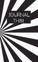 Journal This!: 6x9 lined journal, diary, notebook, black and white