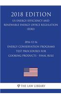 2016-12-16 Energy Conservation Programs - Test Procedures for Cooking Products - Final Rule (US Energy Efficiency and Renewable Energy Office Regulation) (EERE) (2018 Edition)