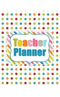 Teacher Planner: 2018 - 2019 Teachers Planner 8 X 10 Lesson Plans Class Management Polka Dot