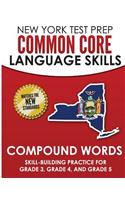 NEW YORK TEST PREP Common Core Language Skills Compound Words: Skill-Building Practice for Grade 3, Grade 4, and Grade 5