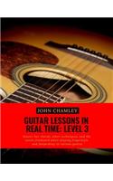 Guitar Lessons in Real Time: Level Three: Master bar chords, other techniques, and the entire fretboard while playing fingerstyle and flatpicking in various genres(3 Guitar Lessons)