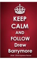 Keep Calm and Follow Drew Barrymore 2018-2019 Supreme Planner