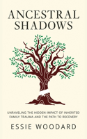 Ancestral Shadows: Unraveling the Hidden Impact of Inherited Family Trauma and the Path to Recovery