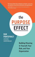 Purpose Effect: Building Meaning in Yourself, Your Role, and Your Organization