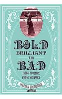 Bold, Brilliant and Bad