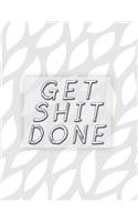 Get Shit Done: Daily, Weekly and Monthly Calendar Schedule Organizer for Productivity, Planning and Goal Setting January 2019 Through December 2019