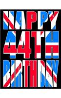 Happy 44th Birthday: Better Than a Birthday Card! Cool Union Jack Themed Birthday Book with 105 Lined Pages That Can Be Used as a Journal or Notebook