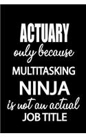 Actuary Only Because Multitasking Ninja Is Not an Actual Job Title: It's Like Riding a Bike. Except the Bike Is on Fire. and You Are on Fire! Blank Line Journal