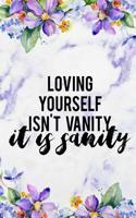 Loving Yourself Isn't Vanity It Is Sanity: Blank Lined Notebook Journal Diary Composition Notepad 120 Pages 6x9 Paperback Purple Marble Flowers
