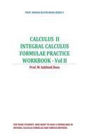 Calculus II-Integral Calculus Formulae Practice Workbook - Vol II: Calculus II