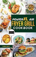 PowerXL Air Fryer Grill Cookbook: 90 Affordable, Tasty and Simple Recipes to Fry, Grill, Bake, and Roast for beginners and advanced users.