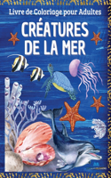 CRÉATURES DE LA MER - Livre de coloriage pour adultes
