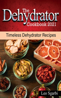 The Dehydrator Cookbook 2021