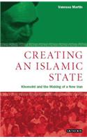 Creating an Islamic State: Khomeini and the Making of a New Iran(v. 24 Library of Modern Middle East Studies)
