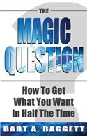The Magic Question: How to Get What You Want in Half the Time(English)