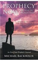 Prophecy Now, Prophetic Words and Divine Revelations for You, the Church and the Nations