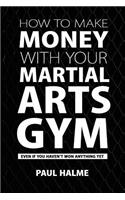 How To Make Money With Your Martial Arts Gym