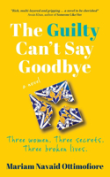 Guilty Can't Say Goodbye: Three women. Three secrets. Three broken lives.