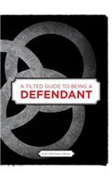 Tilted Guide to Being a Defendant