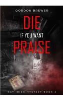 Die If You Want Praise