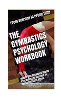 The Gymnastics Psychology Workbook: How to Use Advanced Sports Psychology to Succeed in the Gymnastics Arena