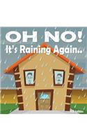 Oh No! It's Raining Again...