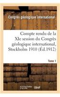 Compte Rendu de la XIE Session Du Congrès Géologique International Stockholm 1910. Tome 1: (Sciences)