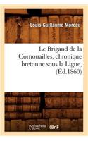 Le Brigand de la Cornouailles, Chronique Bretonne Sous La Ligue, (Éd.1860)