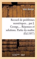 Recueil de Problèmes Numériques. Réponses Et Solutions. Partie Du Maître