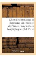Choix de Chroniques Et Mémoires Sur l'Histoire de France: Avec Notices Biographiques