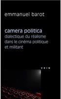 Camera Politica: Dialectique Du Realisme Dans Le Cinema Politique Et Militant