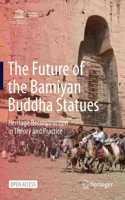 Future of the Bamiyan Buddha Statues: Heritage Reconstruction in Theory and Practice