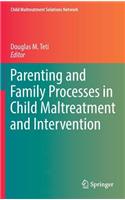 Parenting and Family Processes in Child Maltreatment and Intervention