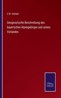 Geognostische Beschreibung des bayerischen Alpengebirges und seines Vorlandes