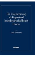 Die Unternehmung als Gegenstand betriebswirtschaftlicher Theorie